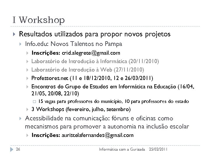 I Workshop Resultados utilizados para propor novos projetos Info. edu: Novos Talentos no Pampa