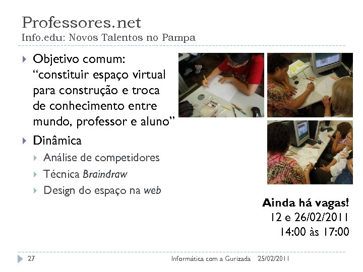 Professores. net Info. edu: Novos Talentos no Pampa Objetivo comum: “constituir espaço virtual para