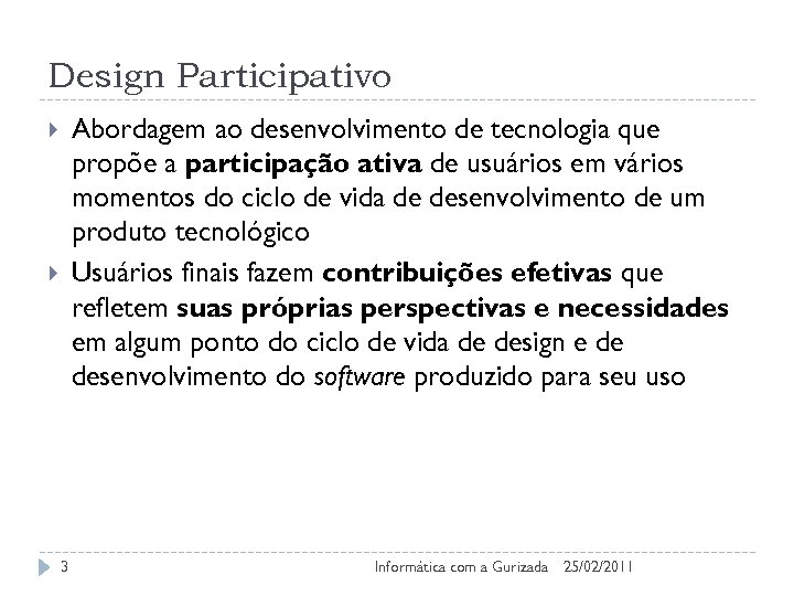 Design Participativo Abordagem ao desenvolvimento de tecnologia que propõe a participação ativa de usuários