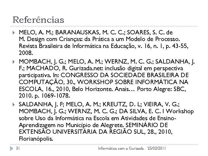 Referências MELO, A. M. ; BARANAUSKAS, M. C. C. ; SOARES, S. C. de