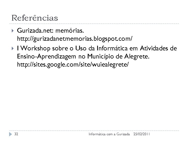 Referências Gurizada. net: memórias. http: //gurizadanetmemorias. blogspot. com/ I Workshop sobre o Uso da