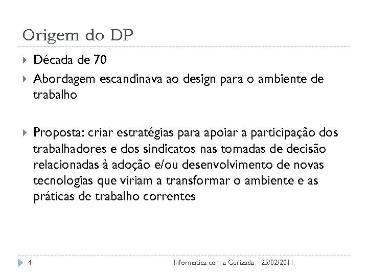 Origem do DP Década de 70 Abordagem escandinava ao design para o ambiente de