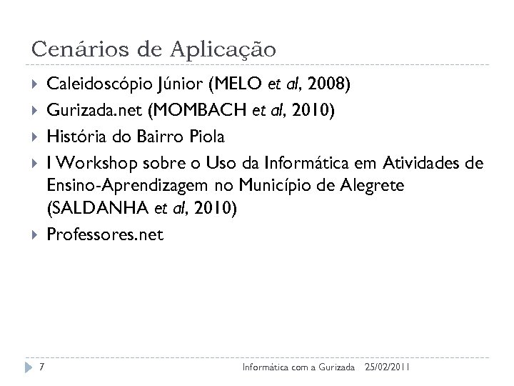 Cenários de Aplicação Caleidoscópio Júnior (MELO et al, 2008) Gurizada. net (MOMBACH et al,