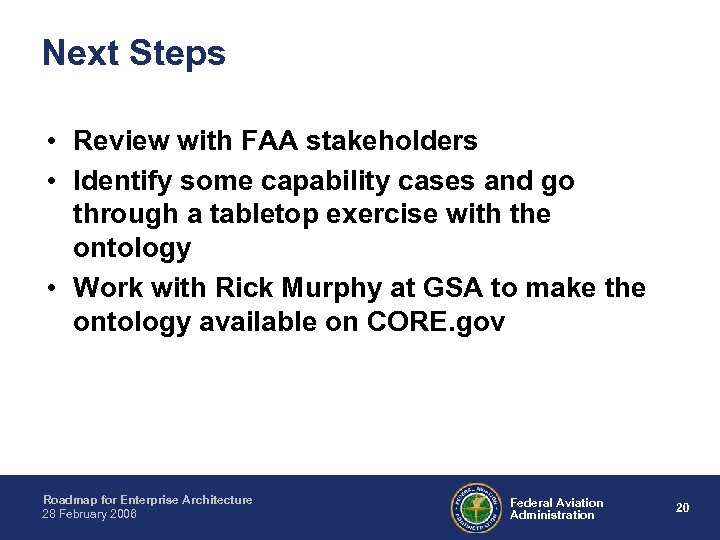 Next Steps • Review with FAA stakeholders • Identify some capability cases and go