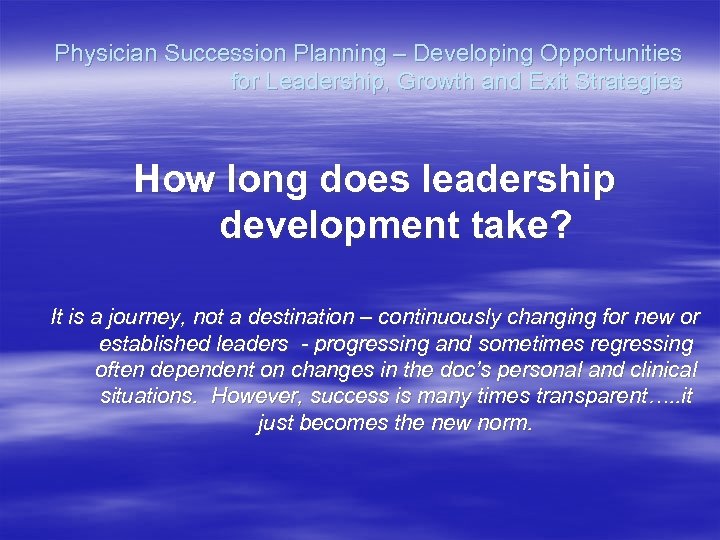 Physician Succession Planning – Developing Opportunities for Leadership, Growth and Exit Strategies How long