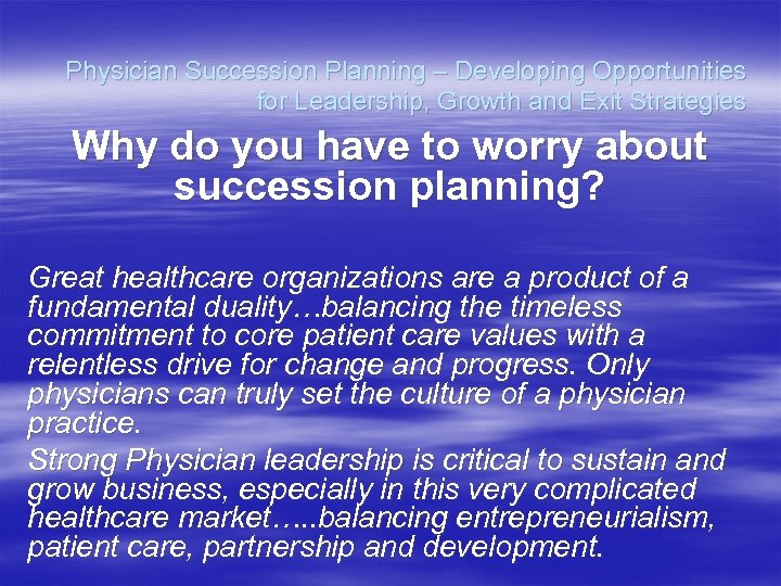 Physician Succession Planning – Developing Opportunities for Leadership, Growth and Exit Strategies Why do