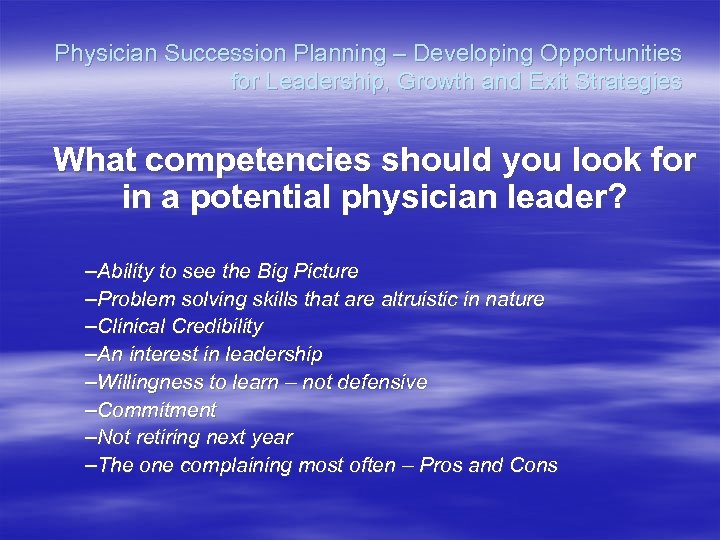 Physician Succession Planning – Developing Opportunities for Leadership, Growth and Exit Strategies What competencies