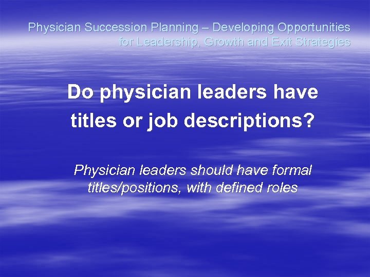 Physician Succession Planning – Developing Opportunities for Leadership, Growth and Exit Strategies Do physician