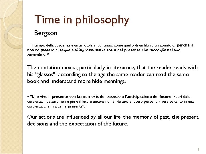 Time in philosophy Bergson • “Il tempo della coscienza è un arrotolarsi continuo, come