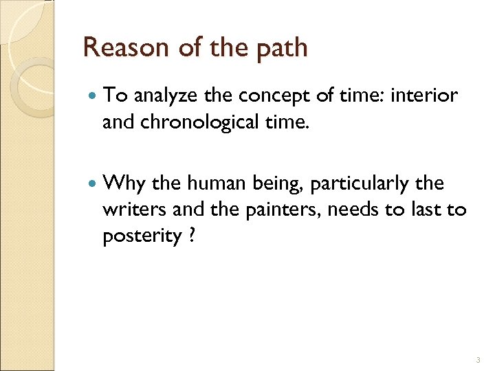 Reason of the path To analyze the concept of time: interior and chronological time.