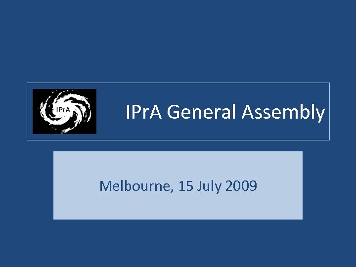 IPr. A General Assembly Melbourne, 15 July 2009 