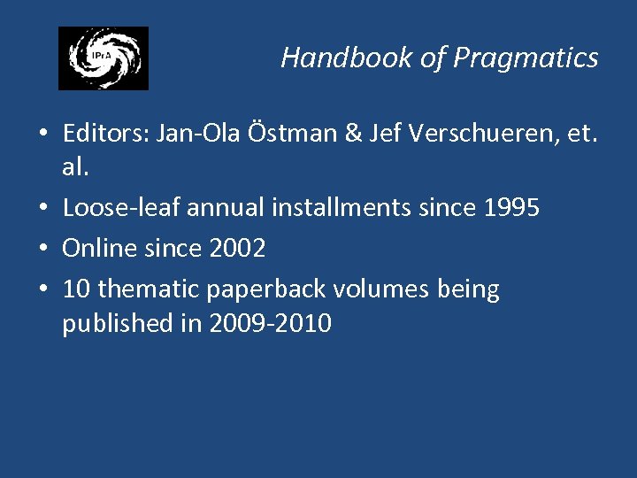 Handbook of Pragmatics • Editors: Jan-Ola Östman & Jef Verschueren, et. al. • Loose-leaf
