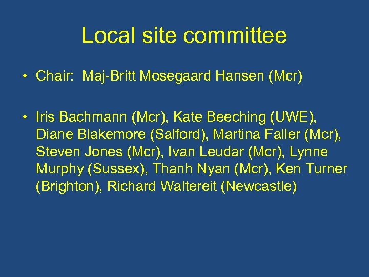 Local site committee • Chair: Maj-Britt Mosegaard Hansen (Mcr) • Iris Bachmann (Mcr), Kate