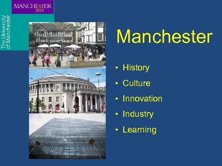 Manchester • History • Culture • Innovation • Industry • Learning 