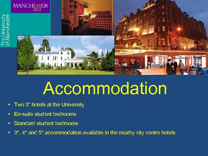 Accommodation • Two 3* hotels at the University • En-suite student bedrooms • Standard