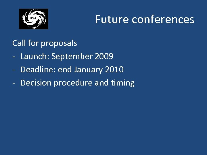 Future conferences Call for proposals - Launch: September 2009 - Deadline: end January 2010