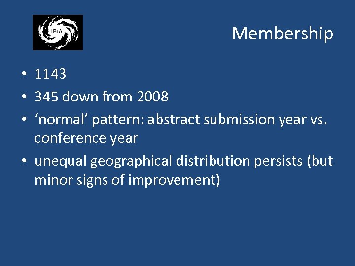 Membership • 1143 • 345 down from 2008 • ‘normal’ pattern: abstract submission year