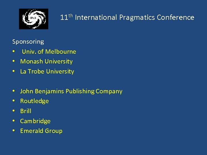 11 th International Pragmatics Conference Sponsoring • Univ. of Melbourne • Monash University •
