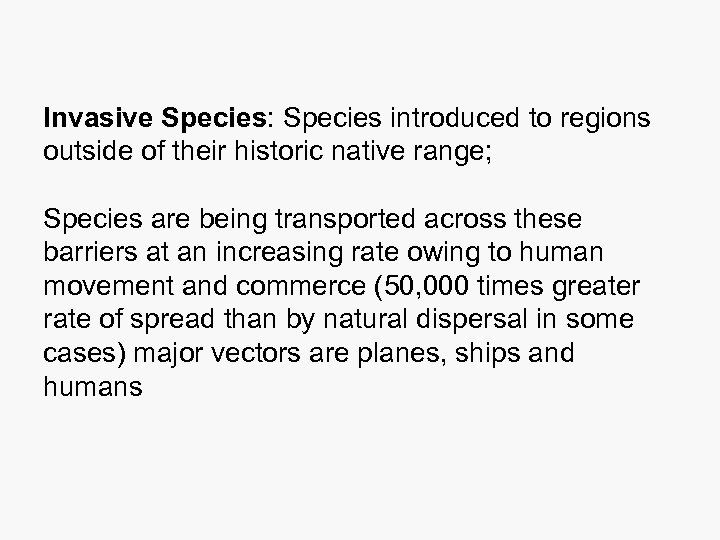 Invasive Species: Species introduced to regions outside of their historic native range; Species are