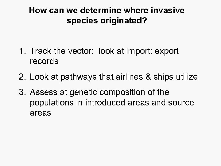 How can we determine where invasive species originated? 1. Track the vector: look at