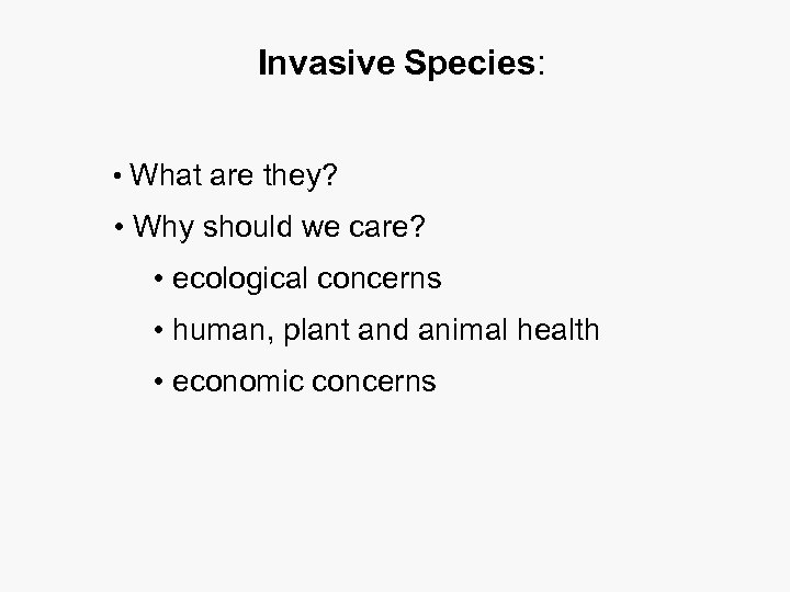 Invasive Species: • What are they? • Why should we care? • ecological concerns