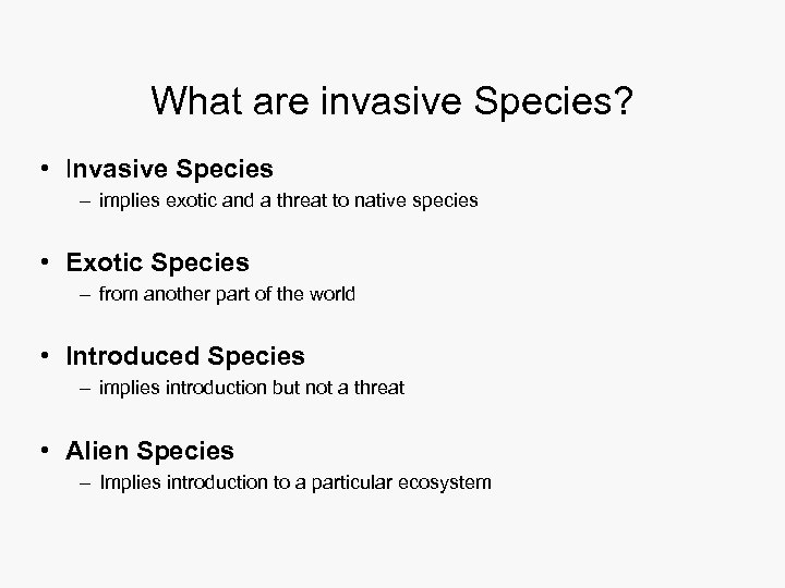 What are invasive Species? • Invasive Species – implies exotic and a threat to