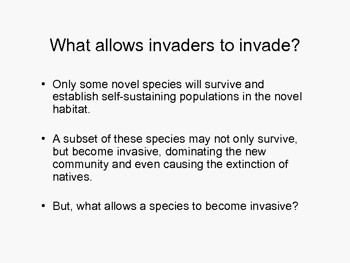 What allows invaders to invade? • Only some novel species will survive and establish