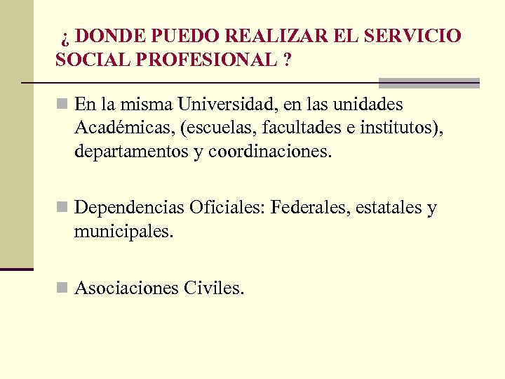 ¿ DONDE PUEDO REALIZAR EL SERVICIO SOCIAL PROFESIONAL ? n En la misma Universidad,