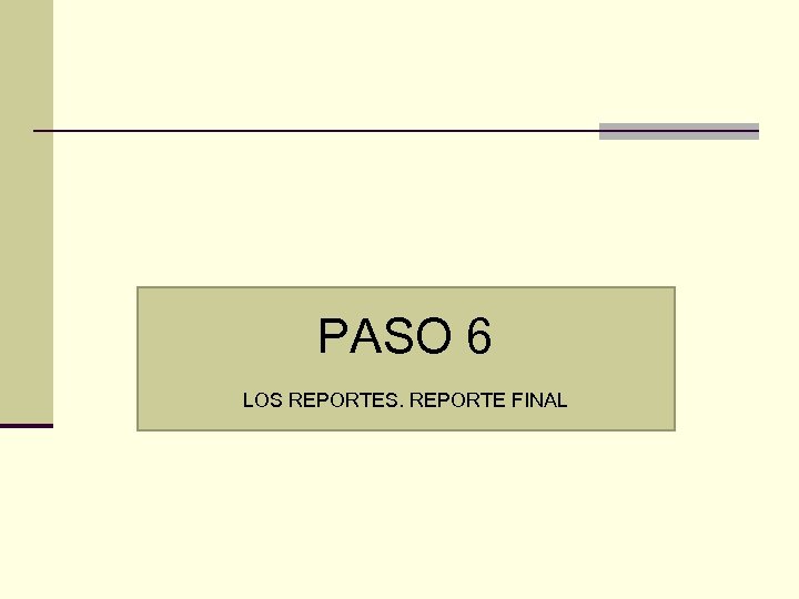 PASO 6 LOS REPORTES. REPORTE FINAL 