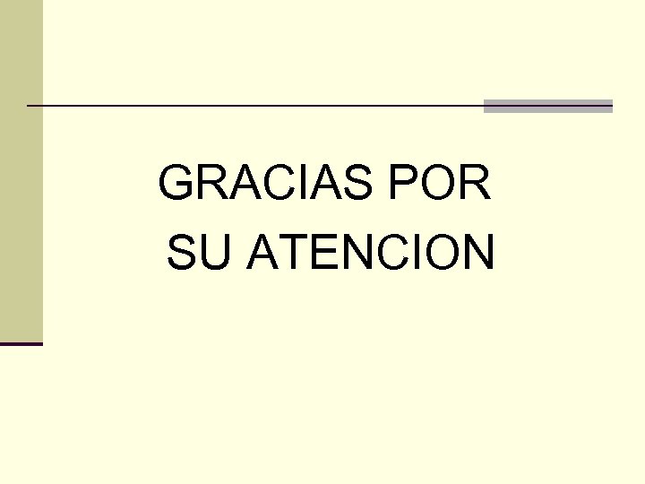 GRACIAS POR SU ATENCION 