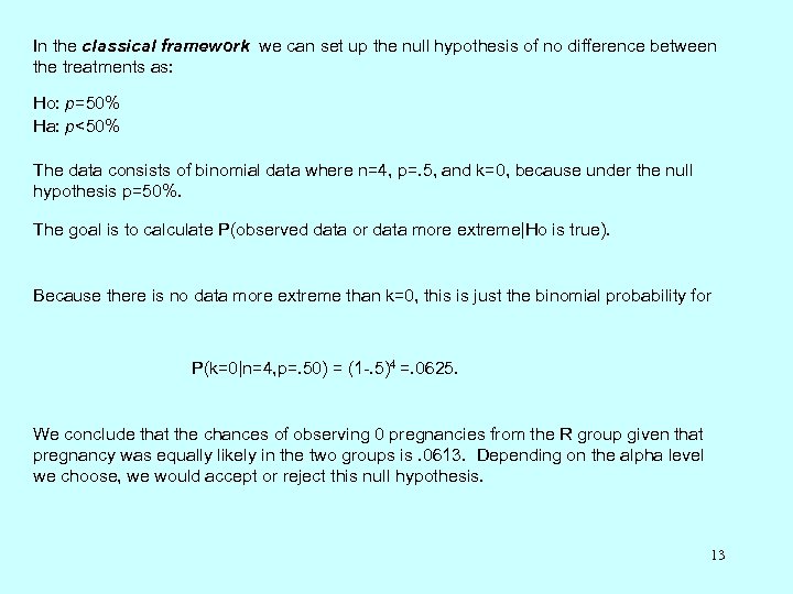 In the classical framework we can set up the null hypothesis of no difference