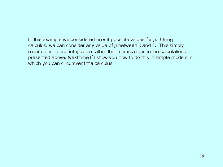 In this example we considered only 9 possible values for p. Using calculus, we