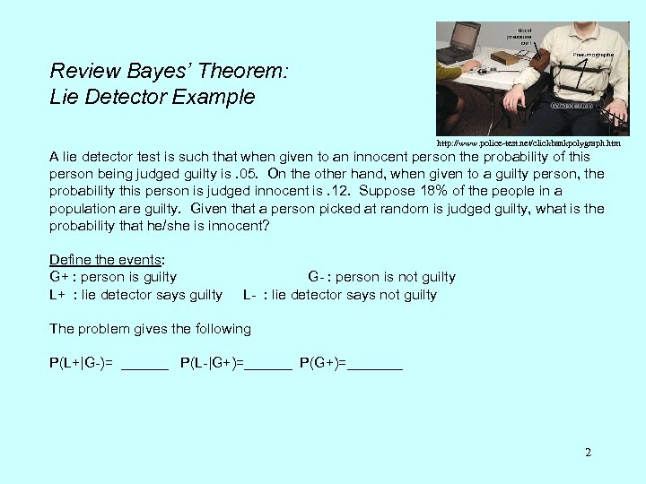 Review Bayes’ Theorem: Lie Detector Example http: //www. police-test. net/clickbankpolygraph. htm A lie detector