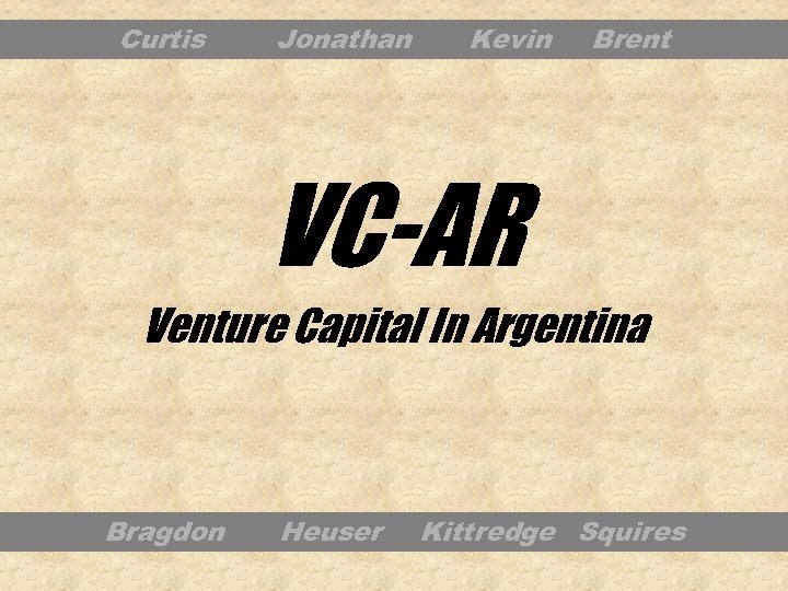 Curtis Jonathan Kevin Brent VC-AR Venture Capital In Argentina Bragdon Heuser Kittredge Squires 