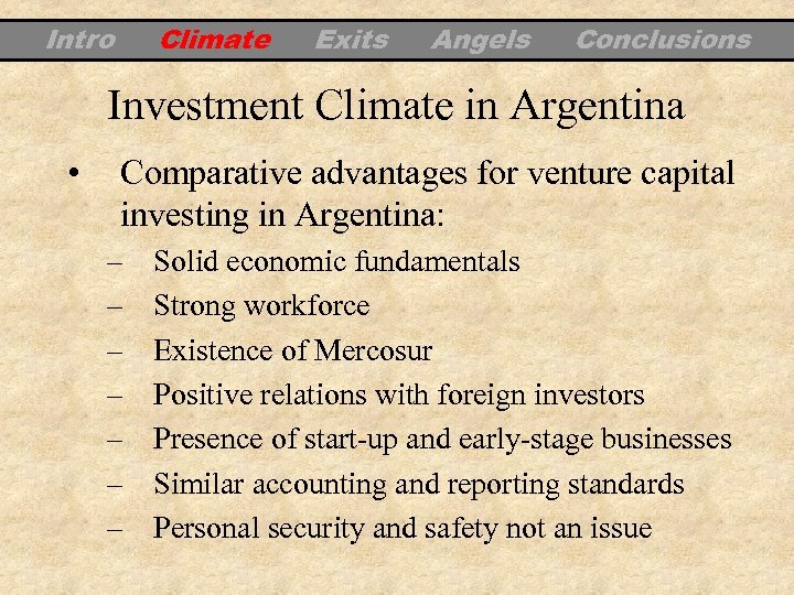 Intro Climate Exits Angels Conclusions Investment Climate in Argentina • Comparative advantages for venture