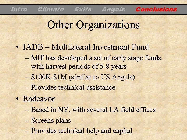 Intro Climate Exits Angels Conclusions Other Organizations • IADB – Multilateral Investment Fund –