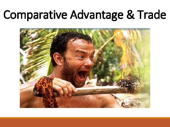 Comparative Advantage & Trade 