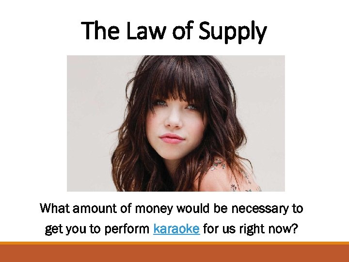 The Law of Supply What amount of money would be necessary to get you