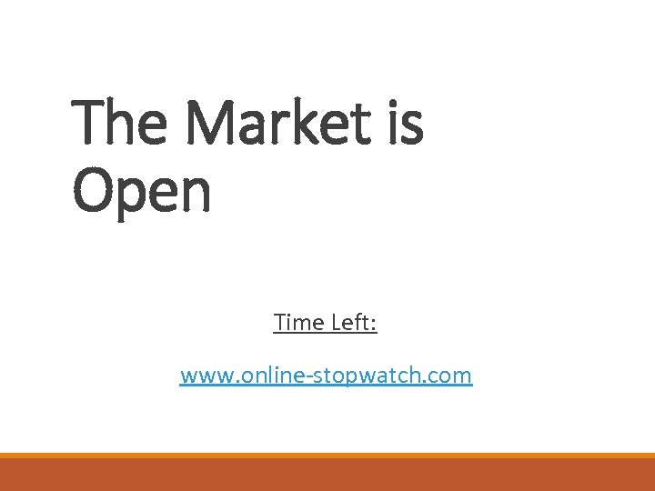 The Market is Open Time Left: www. online-stopwatch. com 