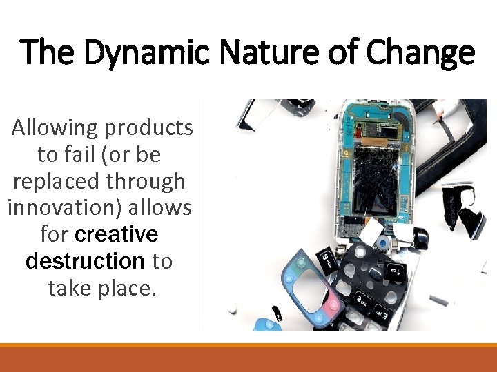 The Dynamic Nature of Change Allowing products to fail (or be replaced through innovation)