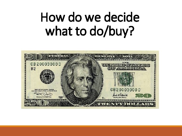 How do we decide what to do/buy? 