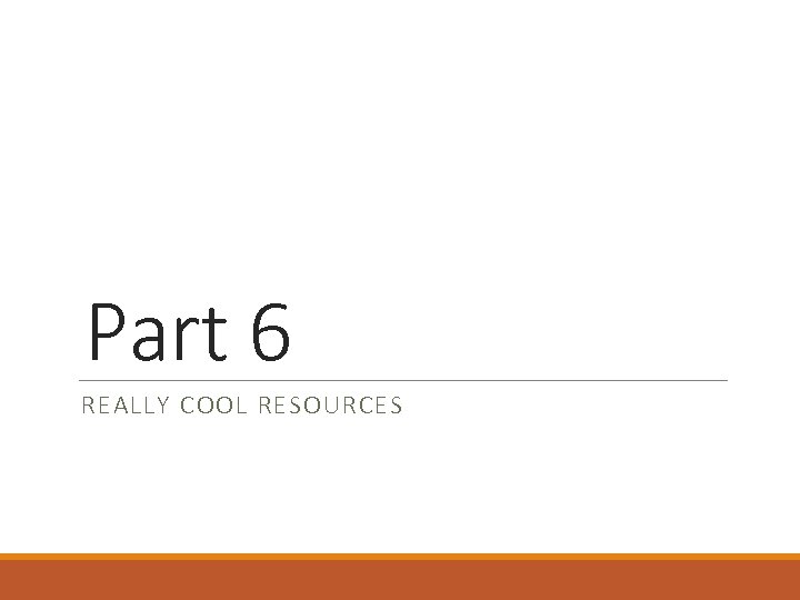 Part 6 REALLY COOL RESOURCES 