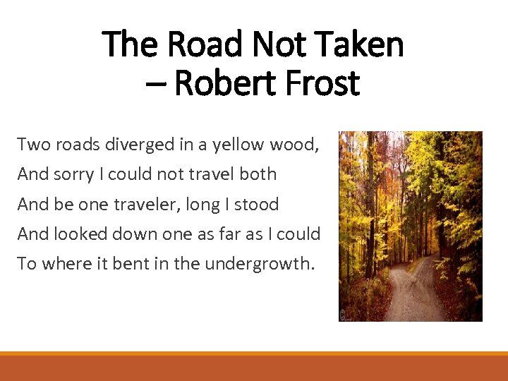 The Road Not Taken – Robert Frost Two roads diverged in a yellow wood,