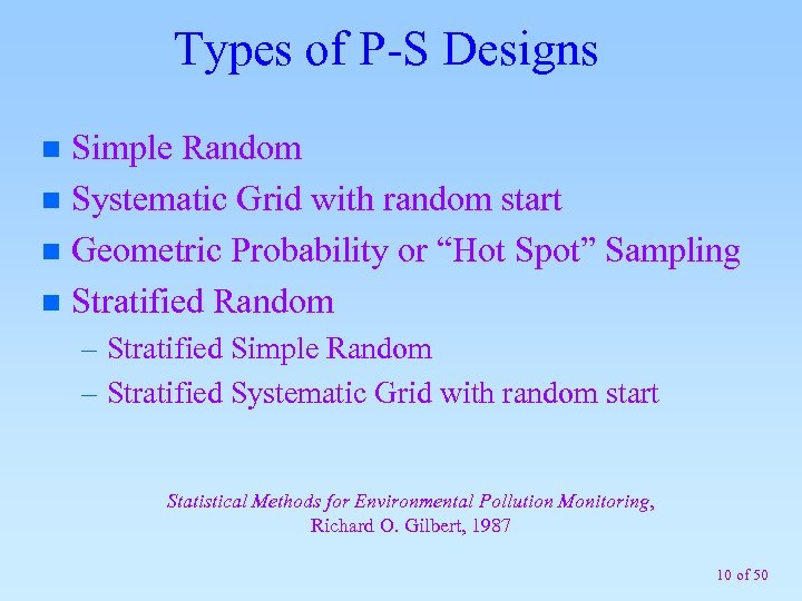 Types of P-S Designs Simple Random n Systematic Grid with random start n Geometric