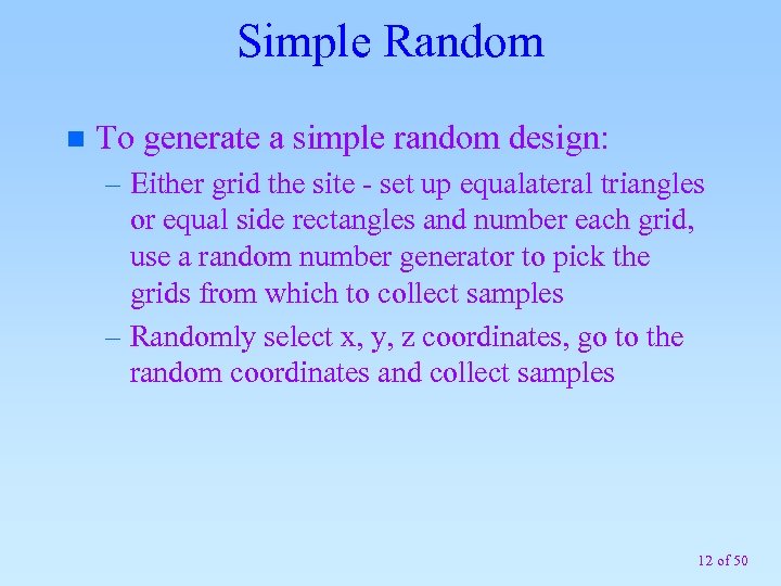 Simple Random n To generate a simple random design: – Either grid the site