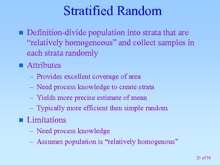 Stratified Random n n Definition-divide population into strata that are “relatively homogeneous” and collect