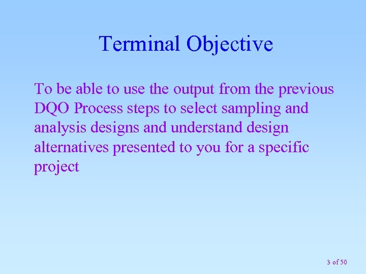 Terminal Objective To be able to use the output from the previous DQO Process