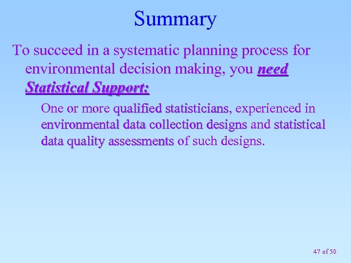 Summary To succeed in a systematic planning process for environmental decision making, you need