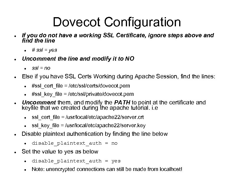 Dovecot Configuration If you do not have a working SSL Certificate, ignore steps above