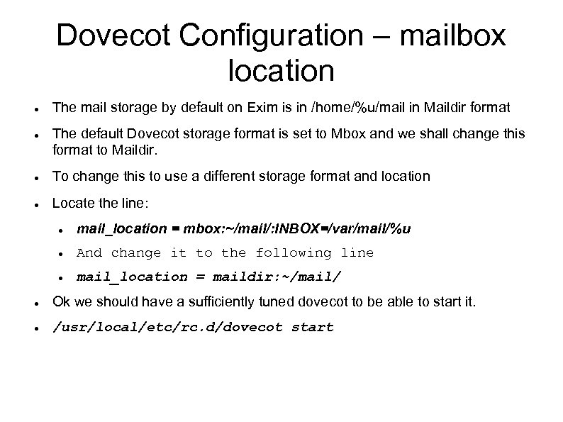 Dovecot Configuration – mailbox location The mail storage by default on Exim is in